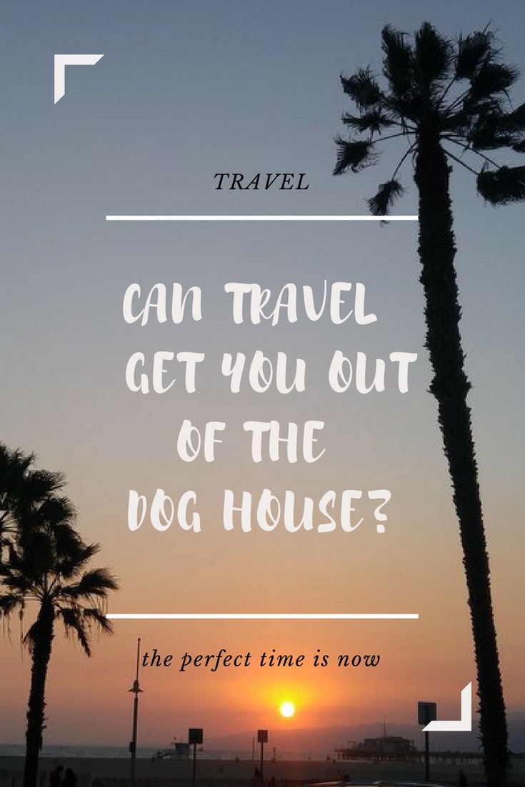 Can Travel Get You Out of the Doghouse?